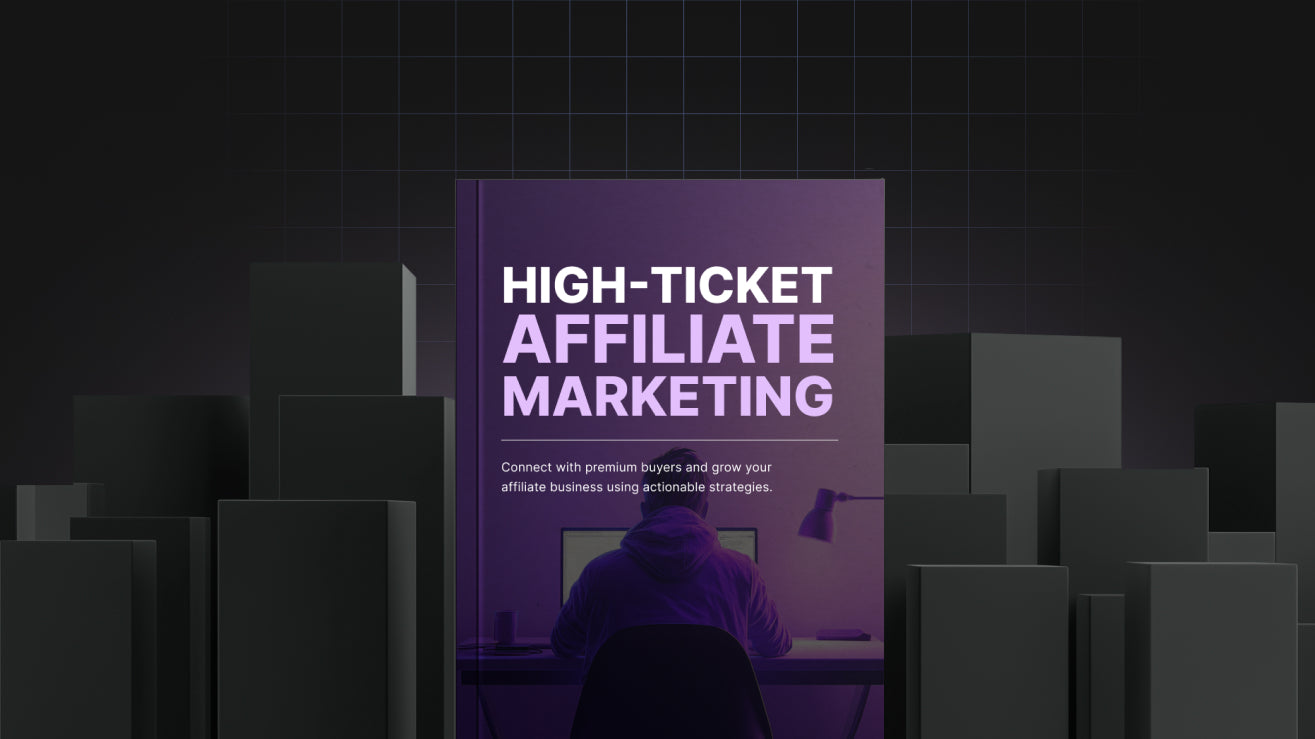 High Ticket Affiliate Marketing: The Fundamentals